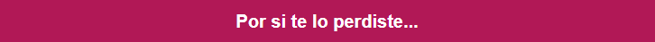 Por si te lo perdiste...